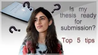 Get ready to submit your PhD thesis! Top 5 tips