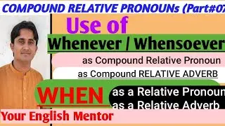 Use of whenever | whenever | whensoever | relative adverbs | relative pronouns | compound pronouns|
