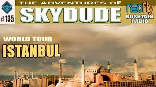 SKYDUDE #135 - Going to Istanbul - MSFS 2020 - NEOFLY4 - BUSHTALK RADIO - HAGIA SOPHIA!