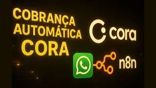 Automa&ccedil;&atilde;o de Cobran&ccedil;a do CORA + N8N (template gr&aacute;tis)
