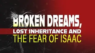 Broken Dreams, Lost Inheritance and The Fear of Isaac #dreams #dreambig #torah