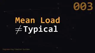 Expected Load Is Not Typical Load | Engineering Complex Systems | ECS003