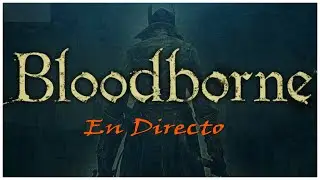 BLOODBORNE run day 5 DLC (Last Stream of the year)