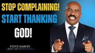 STOP COMPLAINING AND START THANKING GOD | Steve Harvey Motivational Speech #motivated