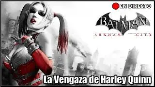 DIRECTO: BATMAN ARKHAM CITY DLC LA VENGANZA DE HARLEY QUIIN 