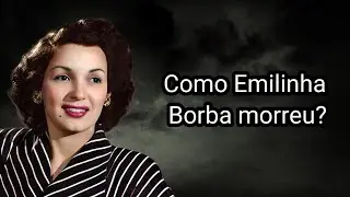 COMO EMILINHA BORBA MORREU?