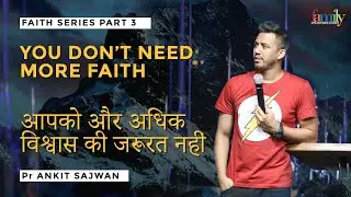 FAITH SERIES PART 3 (You don't need more FAITH) | Ankit Sajwan