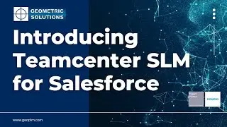 Introducing Teamcenter SLM for Salesforce