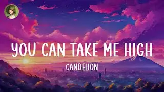 Candelion - You Can Take Me High (Lyrics)