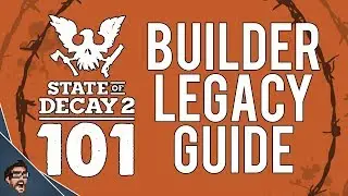 Builder Legacy Guide - State of Decay 101 // MrStainless001