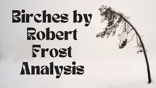 Birches by Robert Frost Analysis