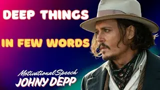 Deep Things in Few Words | Motivational Speech by Johnny Depp