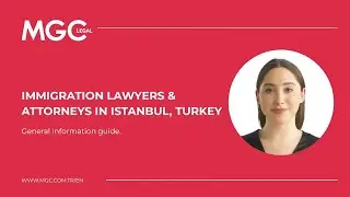 Immigration Lawyers & Attorneys in Istanbul, Turkey - MGC Legal