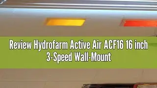 Review Hydrofarm Active Air ACF16 16 inch 3-Speed Wall-Mountable 90-Degree Oscillating Hydroponic Gr