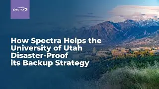How Spectra Helps the University of Utah Disaster-Proof its Backup Strategy