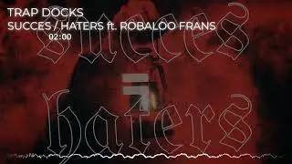 SUCCES / HATERS - TRAP DOCKS ft. ROBALOO FRANS ( AUDIO )