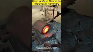 How to Make a Sleeve by Pneumatic Hammer?