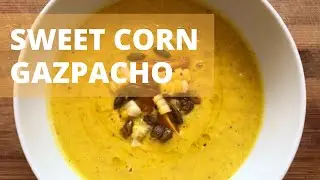 Sweet Corn Gazpacho Recipe