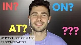 How To Use In, On & At In Conversation: Prepositions of Place