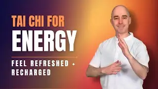 Tai Chi for Energy &ndash; Revitalize Your Body & Mind
