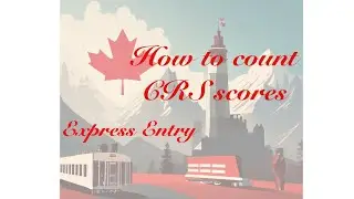 How to calculate CRS scores for express entry | Canada | detailed video |