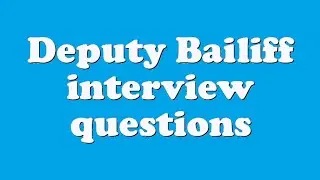 Deputy Bailiff interview questions