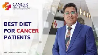 Best Diet For Cancer Patients | Cancer Healer Center | Dr Tarang Krishna