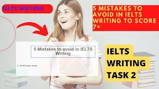 5 Mistakes to Avoid to Score 7+ in IELTS writing | 2022