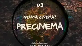Senza Cinema? PRECINEMA! - 03