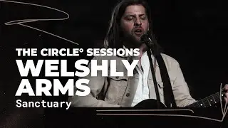 Welshly Arms - Sanctuary | The Circle&deg; Sessions