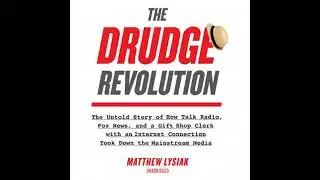 Drudge Revolution: The Untold Story of How Talk Radio, Fox News, and a Gift Shop Clerk with an