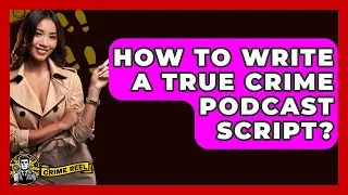 How To Write A True Crime Podcast Script? - The Crime Reel