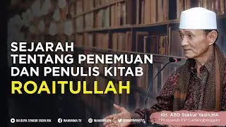 Sejarah Tentang Penemuan dan Penulis Kitab Roaitullah | Buya Syakur