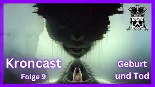 Kroncast, Episode 9: Birth and Death