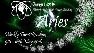 Aries Weekly Reading 9th-16th May 2016 by Inspire 2016