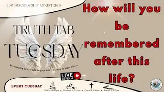 How will you be remembered after this life? LIVE Truth Tab Tuesday - Set your alarm