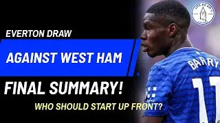 EVERTON DRAW AGAINST WEST HAM! - FINAL SUMMARY! * WHO SHOULD START UP FRONT?