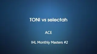 IHL Monthly Masters #2 - TONI vs selectah