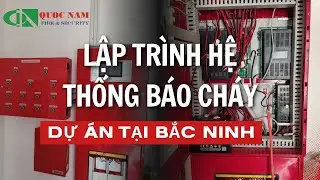 Lập trình hệ thống báo cháy cho dự án tại Bắc Ninh - QuocNam Fire & Security