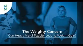 The Weighty Concern Can Heavy Metal Toxicity Lead to Weight Gain?