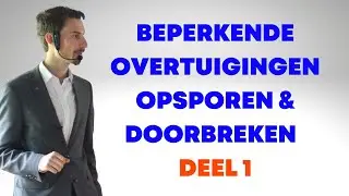 Beperkende Overtuigingen Opsporen & Doorbreken - Deel 1