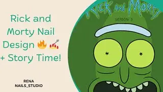 Rick and Morty Nail Set + Story Time! 