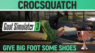 Goat Simulator 3 - Crocsquatch 🏆 Trophy / Achievement Guide (How to give Big Foot SHOES)