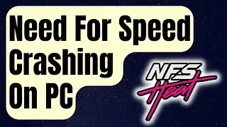 How To Fix Need For Speed Heat Crashing On PC [Updated 2024]