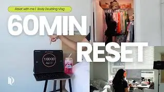 RESET YOUR LIFE WITH ME IN 60MIN | PRODUCTIVE BODY DOUBLING VLOG