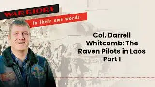 Col. Darrell Whitcomb: The Raven Pilots in Laos Part I | Audio