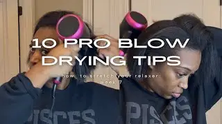 10 Professional Blow Drying Tips | Relaxer Stretching Series | Week 7