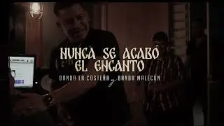 Nunca se acabo el encanto - Banda Malecon & Banda La Coste&ntilde;a
