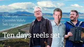 Ten days reels set – Seb Lagrange, Caoimhin Vallely et Didier Gris