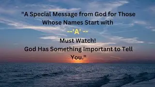 🅰️Prophetic word for A Names: God Has A Message For You.